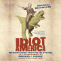 Idiot America: How Stupidity Became a Virtue in the Land of the Free