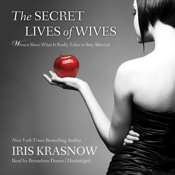The Secret Lives of Wives: Women Share What It Really Takes to Stay Married