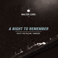 A Night to Remember: The Classic Account of the Final Hours of the Titanic