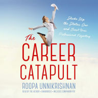 The Career Catapult: Shake-Up the Status Quo and Boost Your Professional Trajectory
