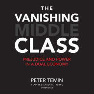 The Vanishing Middle Class: Prejudice and Power in a Dual Economy