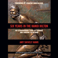 Six Years in the Hanoi Hilton: An Extraordinary Story of Courage and Survival in Vietnam