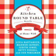 Kitchen Round Table: At Home with Lidia Bastianich, Madhur Jaffrey, Judith Jones, Betty Fussell, and Deb Perelman