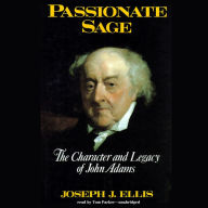 Passionate Sage: The Character and Legacy of John Adams