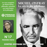 Contre-histoire de la philosophie (Volume 17.1) - Le siècle du nihilisme I: Volumes 1 à 6