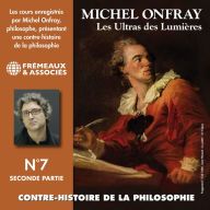 Contre-histoire de la philosophie (Volume 7.2) - Les Ultras des Lumières I, de Meslier à Maupertuis 2: Volumes 8 à 13