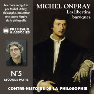 Contre-histoire de la philosophie (Volume 5.2) - Les libertins baroques I, de Pierre Charron à Cyrano de Bergerac: Volumes de 7 à 12