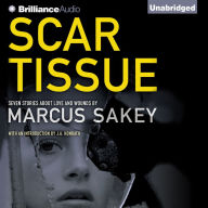 Scar Tissue: Seven Stories of Love and Wounds