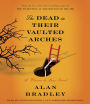 The Dead in Their Vaulted Arches (Flavia de Luce Series #6)