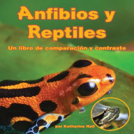 Anfibios y Reptiles: un libro de comparación y contraste