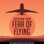 Overcome Your Fear of Flying