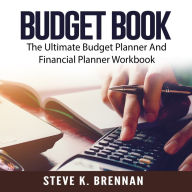 Budget Book: The Ultimate Budget Planner And Financial Planner Workbook