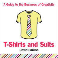 T-Shirts and Suits: A Guide to the Business of Creativity