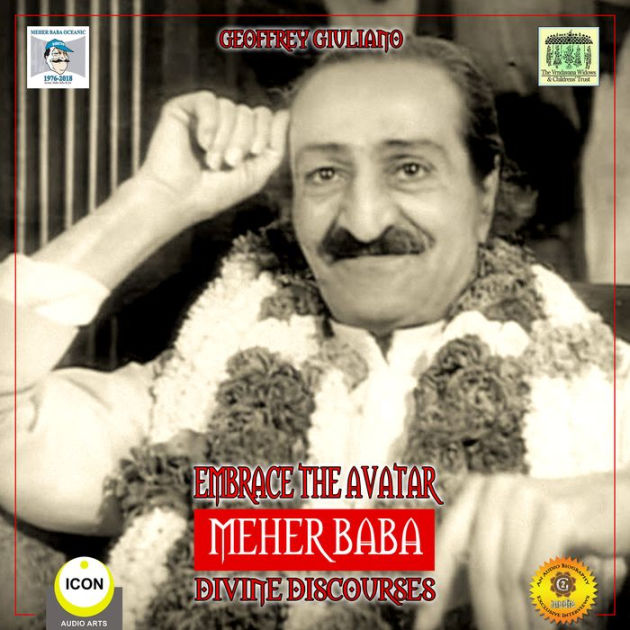 Embrace the Avatar Meher Baba: Divine Discourses by Geoffrey Giuliano ...