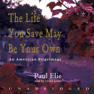 The Life You Save May Be Your Own: An American Pilgrimage