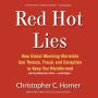 Red Hot Lies: How Global Warming Alarmists Use Threats, Fraud, and Deception to Keep You Misinformed