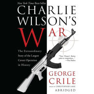 Charlie Wilson's War: The Extraordinary Story of the Largest Covert Operation in History (Abridged)