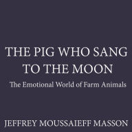 The Pig Who Sang to the Moon: The Emotional World of Farm Animals