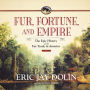 Fur, Fortune, and Empire: The Epic History of the Fur Trade in America