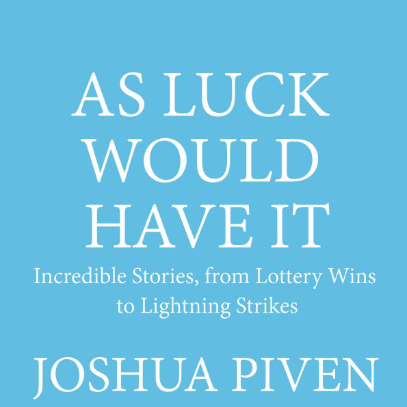 As Luck Would Have It: Incredible Stories, from Lottery Wins to Lightning Strikes