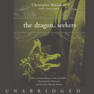 The Dragon Seekers: How an Extraordinary Circle of Fossilists Discovered the Dinosaurs and Paved the Way for Darwin