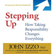 Stepping Up: How Taking Responsibility Changes Everything