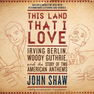 This Land That I Love: Irving Berlin, Woody Guthrie, and the Story of Two American Anthems