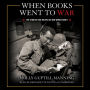 When Books Went to War: The Stories That Helped Us Win World War II