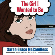 The Girl I Wanted to Be: A Novel