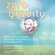 Zero Gravity: Riding Venture Capital from High-Tech Start-Up to Breakout IPO