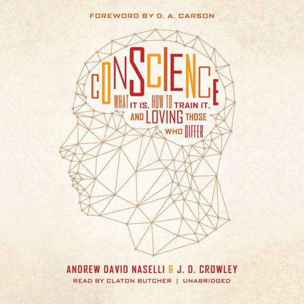 Conscience: What It Is, How to Train It, and Loving Those Who Differ