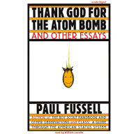 Thank God for the Atom Bomb and Other Essays