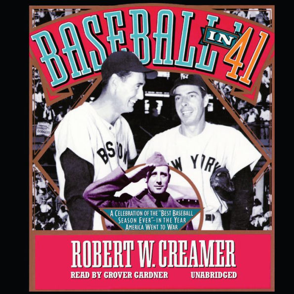 Baseball in '41: A Celebration of the Best Baseball Season Ever - in the Year America Went to War