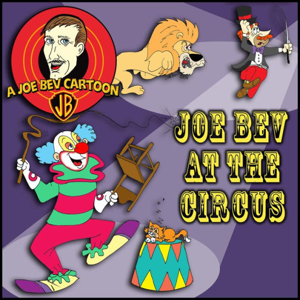 Joe Bev Joins the Circus: A Joe Bev Cartoon Collection, Volume 3