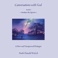 Conversations with God: Awaken the Species