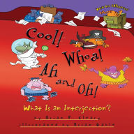 Cool! Whoa! Ah and Oh!: What Is an Interjection?