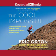 The Cool Impossible: The Running Coach from Born to Run Shows How to Get the Most from Your Miles-and from Yourself