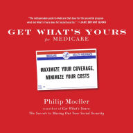 Get What's Yours for Medicare: Maximize Your Coverage, Minimize Your Costs