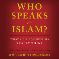 Who Speaks for Islam?: What a Billion Muslims Really Think