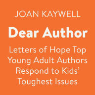 Dear Author: Letters of Hope: Top Young Adult Authors Respond to Kids' Toughest Issues