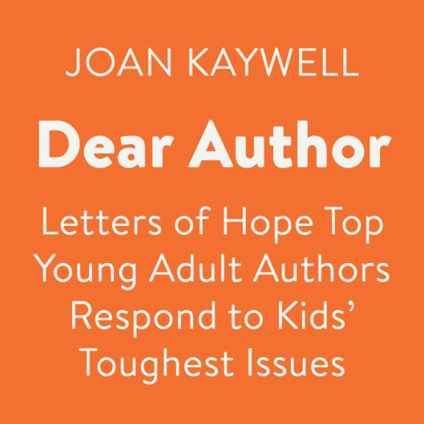 Dear Author: Letters of Hope: Top Young Adult Authors Respond to Kids' Toughest Issues