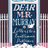 Dear Mr Murray: Letters to a Gentleman Publisher