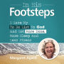 In His Footsteps: I Gave My To Do List To God and Got More Done, More Sleep and Less Stress