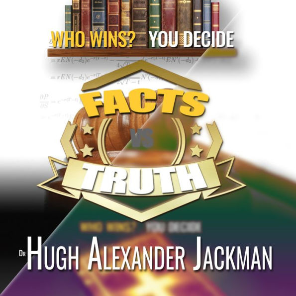 Facts Versus Truth: Who Wins? You Decide