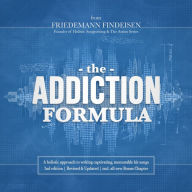 The Addiction Formula: A Holistic Approach to Writing Captivating, Memorable Hit Songs. With 317 Proven Commercial Techniques & 331 Examples