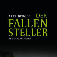 Der Fallensteller: Kriminalroman von Axel Berger