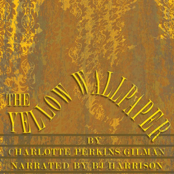 The Yellow Wallpaper: Classic Tales Edition