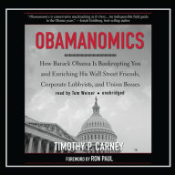 Obamanomics: How Barack Obama Is Bankrupting You and Enriching His Wall Street Friends, Corporate Lobbyists, and Union Bosses