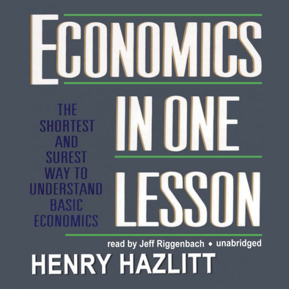 Economics in One Lesson: The Shortest and Surest Way to Understand Basic Economics