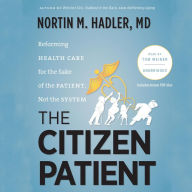 The Citizen Patient: Reforming Health Care for the Sake of the Patient, Not the System